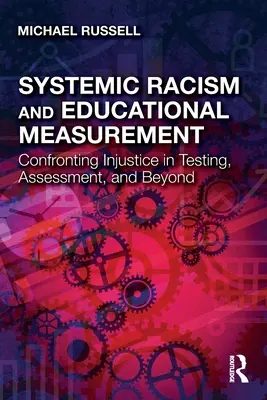 Racisme systémique et mesure de l'éducation : Le racisme systémique et la mesure de l'éducation : affronter l'injustice dans les tests, l'évaluation et au-delà - Systemic Racism and Educational Measurement: Confronting Injustice in Testing, Assessment, and Beyond