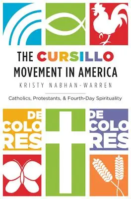 Le mouvement Cursillo en Amérique : Catholiques, protestants et spiritualité du quatrième jour - The Cursillo Movement in America: Catholics, Protestants, and Fourth-Day Spirituality