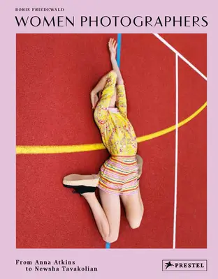 Les femmes photographes : D'Anna Atkins à Newsha Tavakolian - Women Photographers: From Anna Atkins to Newsha Tavakolian