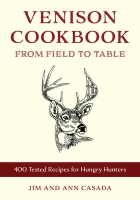 Livre de cuisine sur la venaison : Du champ à la table, 400 recettes testées sur le terrain et en cuisine - Venison Cookbook: From Field to Table, 400 Field- And Kitchen-Tested Recipes