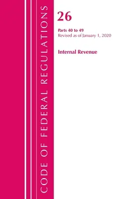 Code of Federal Regulations, Title 26 Internal Revenue 40-49, Revised as of April 1, 2020 (Office of the Federal Register (U S ))