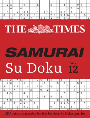 Times Samurai Su Doku 12 : 100 énigmes extrêmes pour les guerriers du Su Doku sans peur - Times Samurai Su Doku 12: 100 Extreme Puzzles for the Fearless Su Doku Warrior