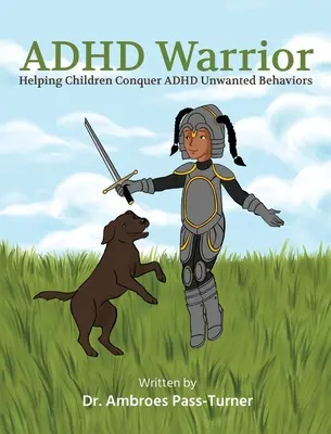 ADHD Warrior : Aider les enfants à vaincre les comportements indésirables du TDAH - ADHD Warrior: Helping Children Conquer ADHD Unwanted Behaviors