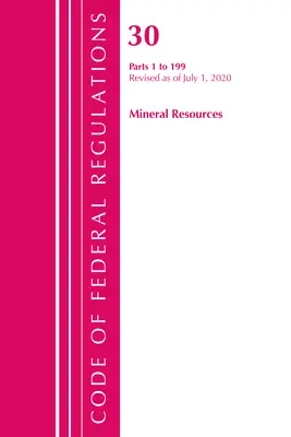 Code of Federal Regulations, Title 30 Mineral Resources 1-199, Revised as of July 1, 2020 (Office of the Federal Register (U S ))