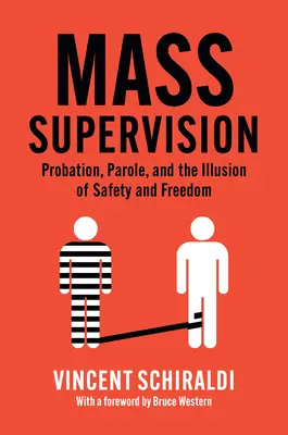 Mass Supervision : Probation, Parole, et l'illusion de la sécurité et de la liberté - Mass Supervision: Probation, Parole, and the Illusion of Safety and Freedom