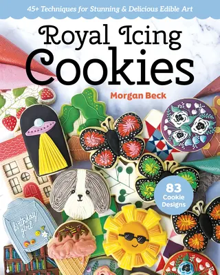 Royal Icing Cookies : 45+ techniques pour un art comestible époustouflant et délicieux - Royal Icing Cookies: 45+ Techniques for Stunning & Delicious Edible Art
