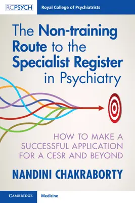 La voie non formelle vers le registre des spécialistes en psychiatrie : comment réussir sa candidature au Cesr et au-delà - The Non-Training Route to the Specialist Register in Psychiatry: How to Make a Successful Application for a Cesr and Beyond