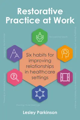 La pratique restauratrice au travail : Six habitudes pour améliorer les relations dans les établissements de santé - Restorative Practice at Work: Six Habits for Improving Relationships in Healthcare Settings