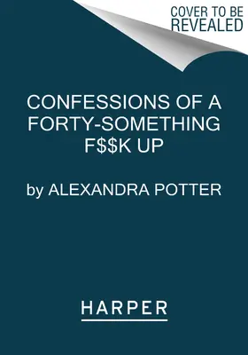 Confessions d'une quarantaine de F**k Up - Confessions of a Forty-Something F**k Up