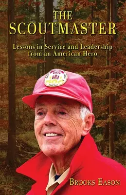 Le chef scout : Leçons de service et de leadership d'un héros américain - The Scoutmaster: Lessons in Service and Leadership from an American Hero