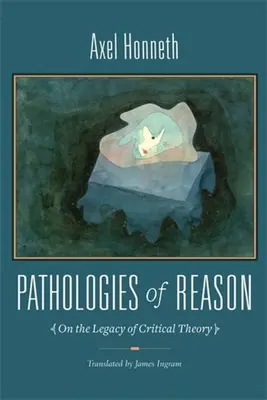 Pathologies de la raison : L'héritage de la théorie critique - Pathologies of Reason: On the Legacy of Critical Theory