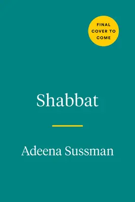 Shabbat : Recettes et rituels de ma table à la vôtre - Shabbat: Recipes and Rituals from My Table to Yours