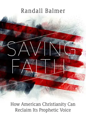 Sauver la foi : Comment le christianisme américain peut retrouver sa voix prophétique - Saving Faith: How American Christianity Can Reclaim Its Prophetic Voice