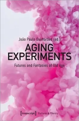 Expériences de vieillissement : Futurs et fantasmes de la vieillesse - Aging Experiments: Futures and Fantasies of Old Age
