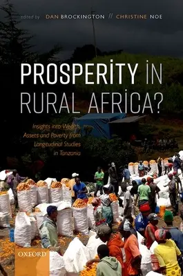 Prospérité dans l'Afrique rurale : aperçu de la richesse, des biens et de la pauvreté à partir d'études longitudinales en Tanzanie - Prosperity in Rural Africa?: Insights Into Wealth, Assets, and Poverty from Longitudinal Studies in Tanzania