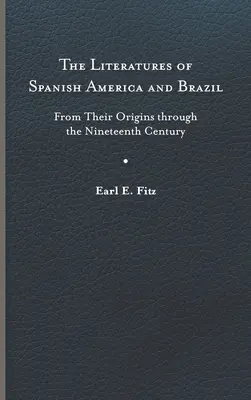 Les littératures de l'Amérique espagnole et du Brésil : De leurs origines au dix-neuvième siècle - The Literatures of Spanish America and Brazil: From Their Origins Through the Nineteenth Century