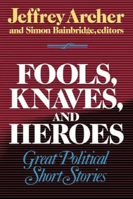 Fools, Knaves and Heroes : Great Political Short Stories (en anglais) - Fools, Knaves and Heroes: Great Political Short Stories