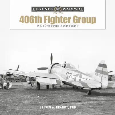 Le 406e groupe de chasseurs : Les P-47 au-dessus de l'Europe pendant la Seconde Guerre mondiale - The 406th Fighter Group: P-47s Over Europe in World War II