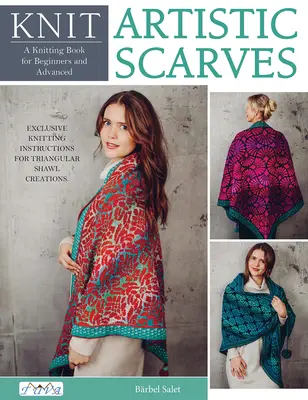 Tricoter des châles artistiques : 15 modèles spéciaux en couleurs. Instructions exclusives pour tricoter des châles triangulaires. - Knit Artistic Shawls: 15 Special Colour Work Designs. Exclusive Knitting Instructions for Triangular Shawl Creations.