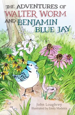 Les aventures de Walter Worm et de Benjamin Blue Jay - The Adventures of Walter Worm and Benjamin Blue Jay