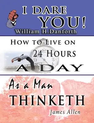 La sagesse de William H. Danforth, James Allen et Arnold Bennett - y compris : La sagesse de William H. Danforth, James Allen et Arnold Bennett, y compris : Je vous défie, Comme un homme pense et Comment vivre 24 heures par jour. - The Wisdom of William H. Danforth, James Allen & Arnold Bennett- Including: I Dare You!, As a Man Thinketh & How to Live on 24 Hours a Day