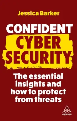 La cybersécurité en toute confiance : L'essentiel et comment se protéger des menaces - Confident Cyber Security: The Essential Insights and How to Protect from Threats