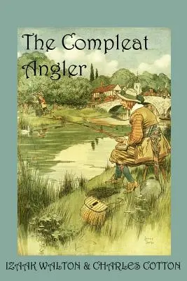 The Compleat Angler, or the Contemplative Man's Recreation (Le pêcheur complet, ou les loisirs de l'homme contemplatif) - The Compleat Angler, or the Contemplative Man's Recreation