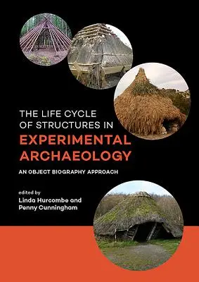 Le cycle de vie des structures en archéologie expérimentale : Une approche par la biographie d'objets - The Life Cycle of Structures in Experimental Archaeology: An Object Biography Approach