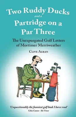 Deux érismatures rousses et une perdrix sur un par trois - Les lettres de golf non expurgées de Mortimer Merriweather - Two Ruddy Ducks and a Partridge on a Par Three - The Unexpurgated Golf Letters of Mortimer Merriweather