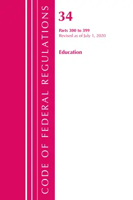 Code of Federal Regulations, Title 34 Education 300-399, Revised as of July 1, 2020 (Office of the Federal Register (U S ))