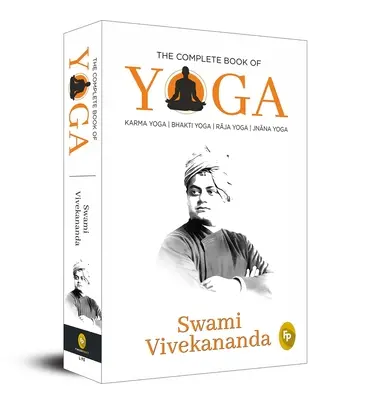 Le livre complet du yoga : Karma Yoga, Bhakti Yoga, Raja Yoga, Jnana Yoga - The Complete Book of Yoga: Karma Yoga, Bhakti Yoga, Raja Yoga, Jnana Yoga