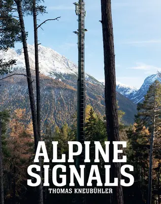 Thomas Kneubhler : Signaux alpins : Vingt-six tours cellulaires en Engadine - Thomas Kneubhler: Alpine Signals: Twentysix Cell Towers in the Engadin