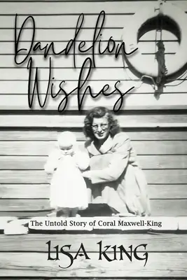 Dandelion Wishes : L'histoire inédite de Coral Maxwell-King - Dandelion Wishes: The Untold Story of Coral Maxwell-King