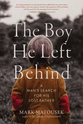 Le garçon qu'il a laissé derrière lui : La quête d'un homme à la recherche de son père perdu - The Boy He Left Behind: A Man's Search for His Lost Father