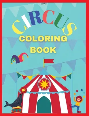 Livre de coloriage du cirque : Colorie ton propre livre de cirque, Livre de coloriage étonnant pour les enfants, Livre de coloriage super amusant, Livre de coloriage pour les enfants de 3 à 7 ans, Livre de coloriage pour les enfants de 3 à 7 ans, Co - Circus Coloring Book: Coloring your own circus book, Amazing coloring book for Kids, Super Fun Coloring Book, Coloring Book for kids 3-7, Co