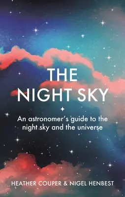 Le ciel nocturne : Guide de l'astronome sur le ciel nocturne et l'univers - The Night Sky: An Astronomers Guide to the Night Sky and the Universe