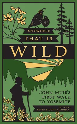 Anywhere That Is Wild : La première marche de John Muir vers Yosemite - Anywhere That Is Wild: John Muir's First Walk to Yosemite