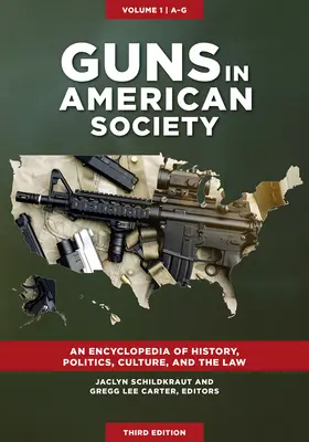 Les armes à feu dans la société américaine : Une encyclopédie de l'histoire, de la politique, de la culture et du droit [3 volumes]. - Guns in American Society: An Encyclopedia of History, Politics, Culture, and the Law [3 Volumes]