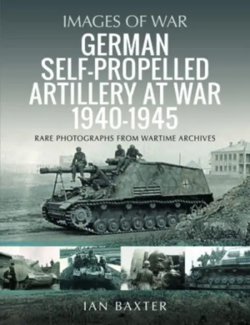 L'artillerie automotrice allemande en guerre 1940-1945 - German Self-Propelled Artillery at War 1940-1945