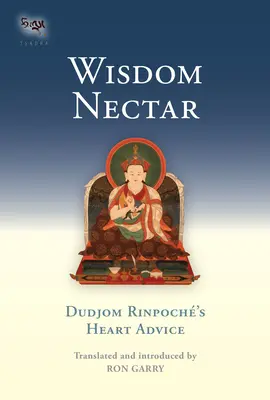 Le nectar de la sagesse : Les conseils de cœur de Dudjom Rinpoché - Wisdom Nectar: Dudjom Rinpoche's Heart Advice