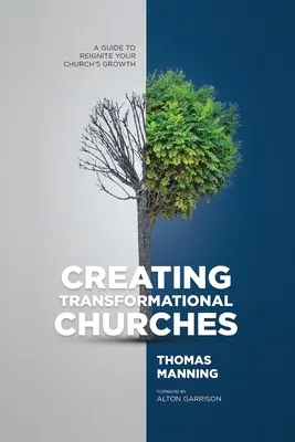 La création d'églises transformationnelles : Un guide pour relancer la croissance de votre église - Creating Transformational Churches: A Guide to Reignite Your Church's Growth