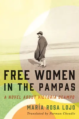 Femmes libres dans la pampa : Un roman sur Victoria Ocampo - Free Women in the Pampas: A Novel about Victoria Ocampo