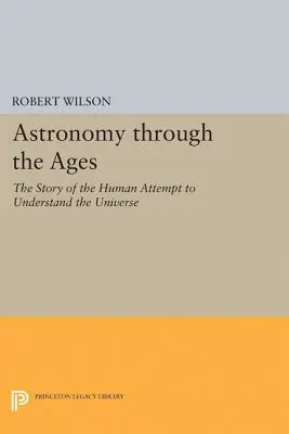 L'astronomie à travers les âges : L'histoire de la tentative humaine de comprendre l'univers - Astronomy Through the Ages: The Story of the Human Attempt to Understand the Universe