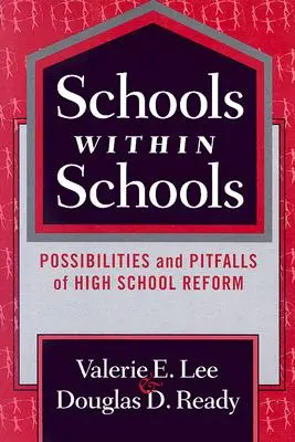 Les écoles dans les écoles : Possibilités et pièges de la réforme de l'enseignement secondaire - Schools Within Schools: Possibilities and Pitfalls of High School Reform