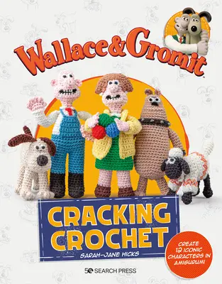 Wallace & Gromit : Cracking Crochet : Créez 12 personnages emblématiques en amigurumi - Wallace & Gromit: Cracking Crochet: Create 12 Iconic Characters in Amigurumi