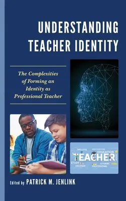 Comprendre l'identité de l'enseignant : Comprendre l'identité de l'enseignant : la complexité de la formation d'une identité d'enseignant professionnel - Understanding Teacher Identity: The Complexities of Forming an Identity as Professional Teacher