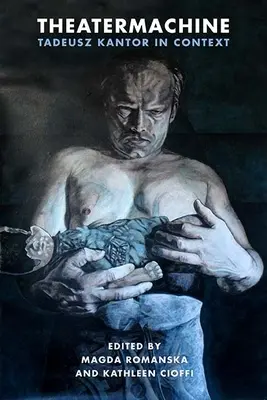 Theatermachine : Tadeusz Kantor en contexte - Theatermachine: Tadeusz Kantor in Context