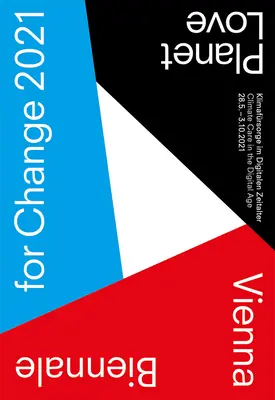 Biennale de Vienne pour le changement 2021 : Planet Love : La protection du climat à l'ère numérique - Vienna Biennale for Change 2021: Planet Love: Climate Care in the Digital Age