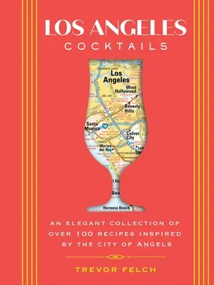 Los Angeles Cocktails : Une collection élégante de plus de 100 recettes inspirées par la Cité des Anges - Los Angeles Cocktails: An Elegant Collection of Over 100 Recipes Inspired by the City of Angels