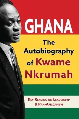 Ghana : L'autobiographie de Kwame Nkrumah - Ghana: The Autobiography of Kwame Nkrumah